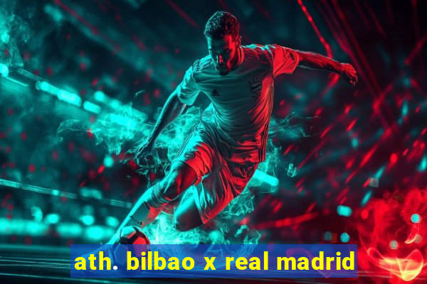 ath. bilbao x real madrid